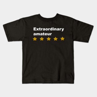 Extraordinary amateur Kids T-Shirt